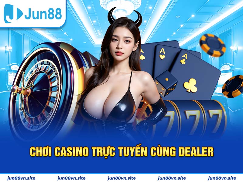 Sòng bạc trực tuyến Jun88 cùng dealer xinh xắn